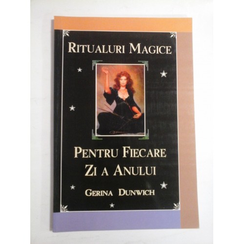 RITUALURI MAGICE PENTRU FIECARE ZI A ANULUI - Gerina DUNWICH RITUALURI MAGICE PENTRU FIECARE ZI A ANULUI - Gerina DUNWICH